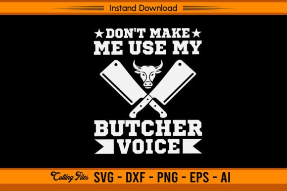 Don't Make Me Use My Butcher Voice