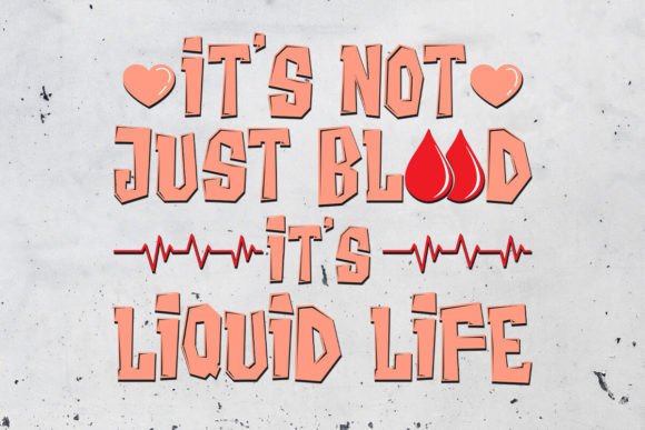 It's Not Just Blood It's Liquid Life