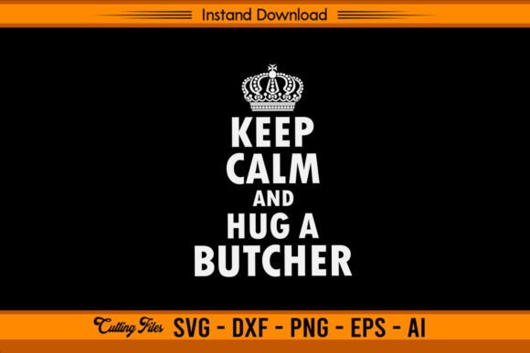 Keep Calm and Hug a Butcher
