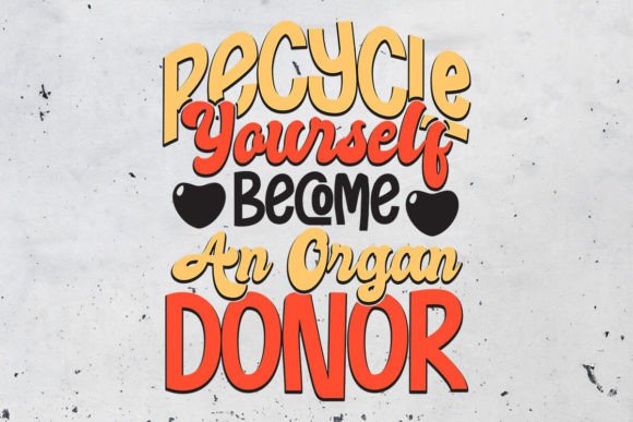 Recycle Yourself Become an Organ Donor